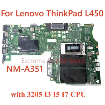 Lenovo Thinkpad L450 Nešiojamas plokštė NM-A351 su 3205 I3 I5 I7 CPU 100% Testuotas, Pilnai Darbo